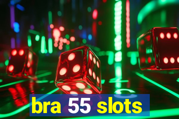 bra 55 slots